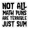 Not All Math Puns Are Terrible Just Sum Sticker