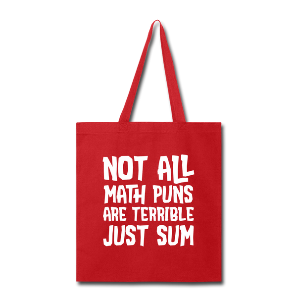 Not All Math Puns Are Terrible Just Sum Tote Bag - red