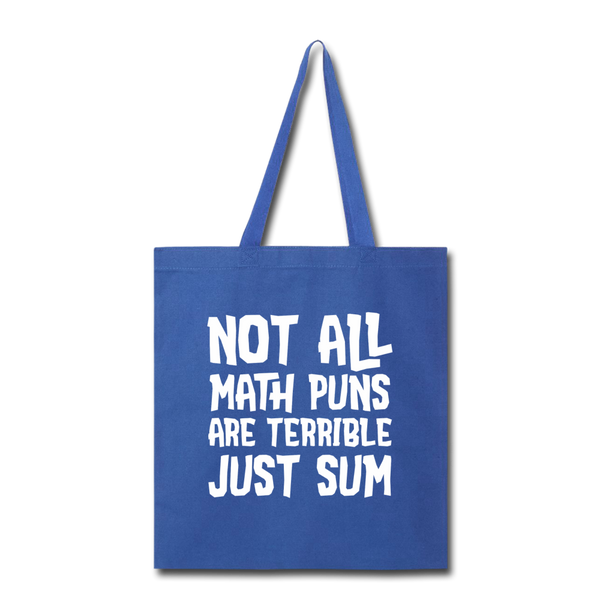 Not All Math Puns Are Terrible Just Sum Tote Bag - royal blue