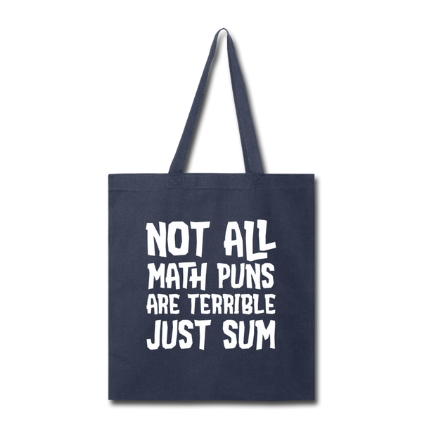 Not All Math Puns Are Terrible Just Sum Tote Bag - navy