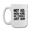 Not All Math Puns Are Terrible Just Sum Coffee/Tea Mug 15 oz