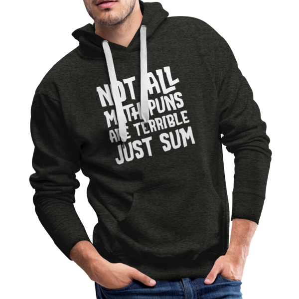 Not All Math Puns Are Terrible Just Sum Men’s Premium Hoodie - charcoal gray