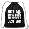 Not All Math Puns Are Terrible Just Sum Cotton Drawstring Bag - black