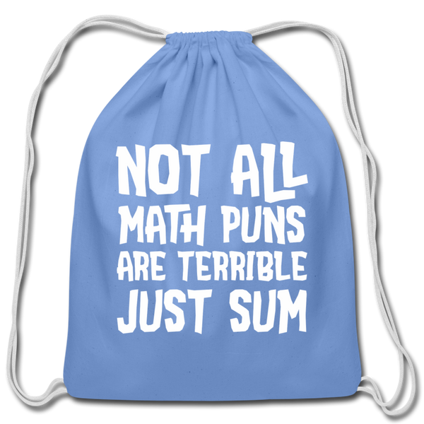 Not All Math Puns Are Terrible Just Sum Cotton Drawstring Bag - carolina blue