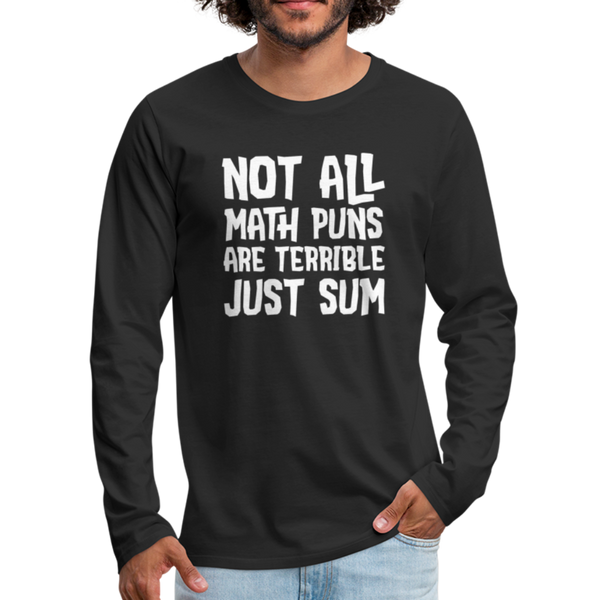 Not All Math Puns Are Terrible Just Sum Men's Premium Long Sleeve T-Shirt - black