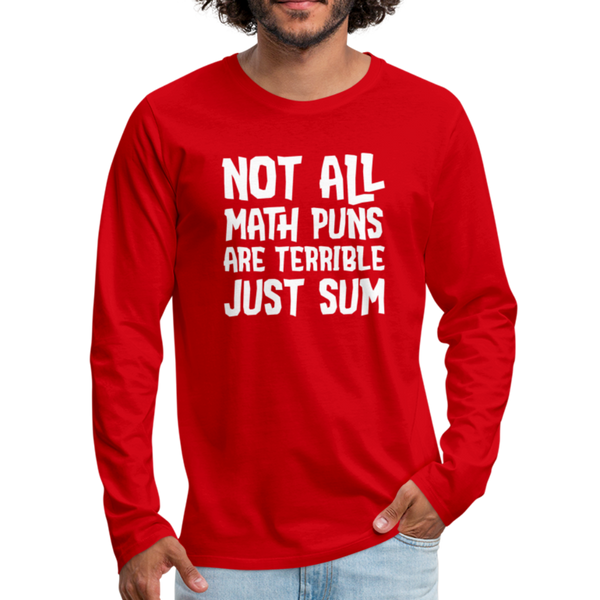 Not All Math Puns Are Terrible Just Sum Men's Premium Long Sleeve T-Shirt - red