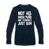 Not All Math Puns Are Terrible Just Sum Men's Premium Long Sleeve T-Shirt - deep navy