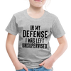 In my Defense I was Left Unsupervised Toddler Premium T-Shirt - heather gray