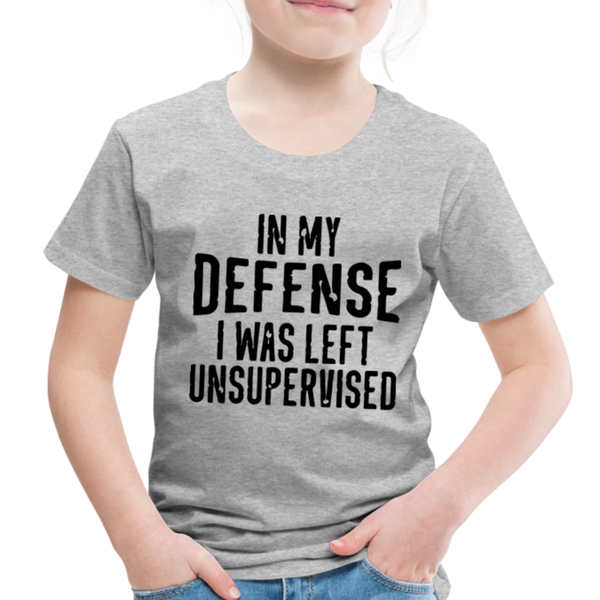 In my Defense I was Left Unsupervised Toddler Premium T-Shirt - heather gray