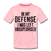 In my Defense I was Left Unsupervised Toddler Premium T-Shirt - pink