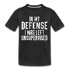 In my Defense I was Left Unsupervised Kids' Premium T-Shirt - black