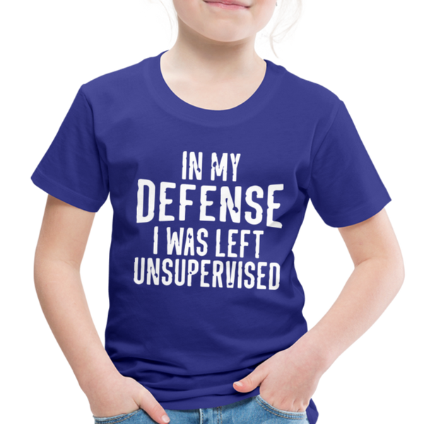 In my Defense I was Left Unsupervised Toddler Premium T-Shirt - royal blue
