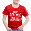 In my Defense I was Left Unsupervised Toddler Premium T-Shirt - red