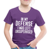 In my Defense I was Left Unsupervised Toddler Premium T-Shirt - purple