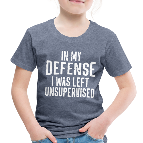 In my Defense I was Left Unsupervised Toddler Premium T-Shirt - heather blue