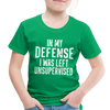 In my Defense I was Left Unsupervised Toddler Premium T-Shirt - kelly green
