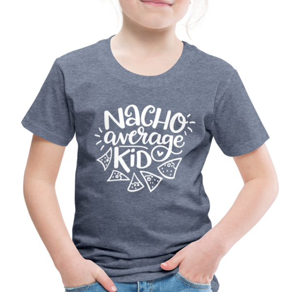 Nacho Average Kid Toddler Premium T-Shirt - heather blue