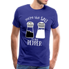 You're the Salt to my Pepper Funny Love Men's Premium T-Shirt - royal blue