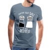 You're the Salt to my Pepper Funny Love Men's Premium T-Shirt - steel blue