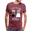 You're the Salt to my Pepper Funny Love Men's Premium T-Shirt - heather burgundy
