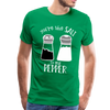 You're the Salt to my Pepper Funny Love Men's Premium T-Shirt - kelly green