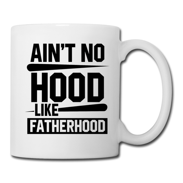 Ain't No Hood Like Fatherhood Funny Mug - white