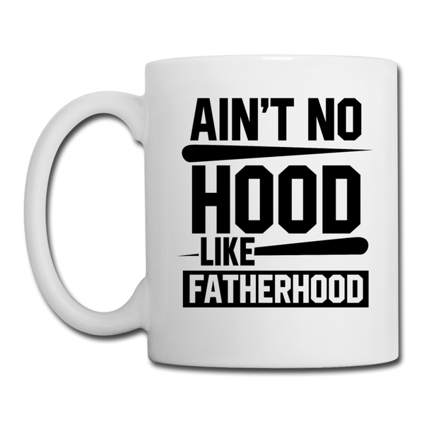 Ain't No Hood Like Fatherhood Funny Mug - white