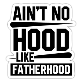 Ain't No Hood Like Fatherhood Funny Sticker