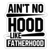 Ain't No Hood Like Fatherhood Funny Sticker