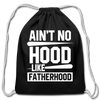 Ain't No Hood Like Fatherhood Funny Cotton Drawstring Bag - black