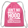 Ain't No Hood Like Fatherhood Funny Cotton Drawstring Bag - pink