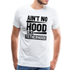 Ain't No Hood Like Fatherhood Funny Men's Premium T-Shirt - white