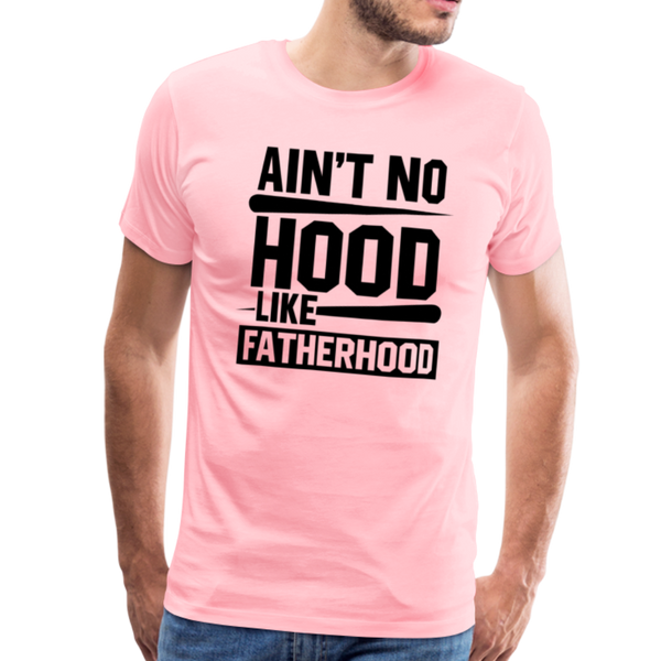 Ain't No Hood Like Fatherhood Funny Men's Premium T-Shirt - pink