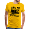 Ain't No Hood Like Fatherhood Funny Men's Premium T-Shirt - sun yellow