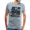 Ain't No Hood Like Fatherhood Funny Men's Premium T-Shirt - heather ice blue