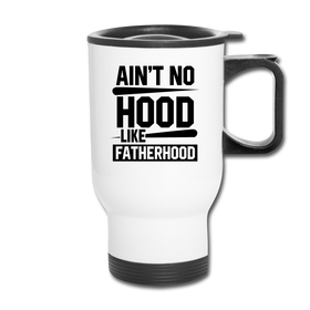 Ain't No Hood Like Fatherhood Funny Travel Mug