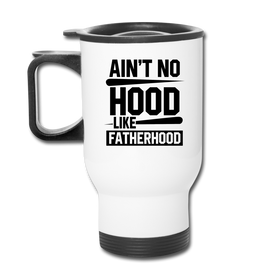Ain't No Hood Like Fatherhood Funny Travel Mug