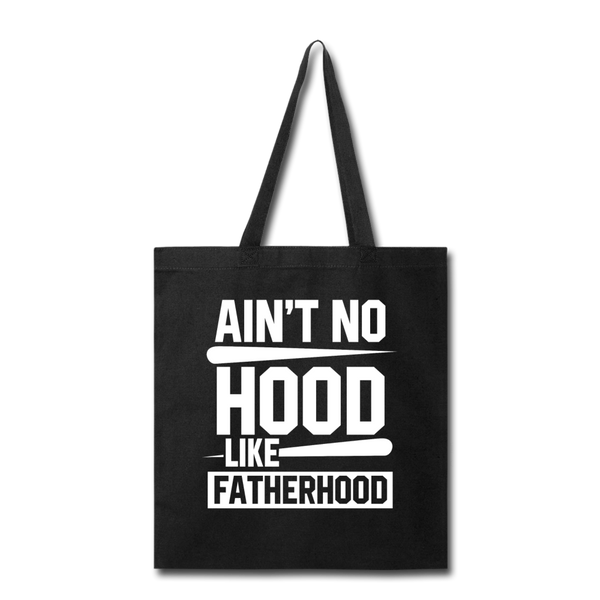 Ain't No Hood Like Fatherhood Funny Tote Bag - black