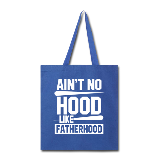 Ain't No Hood Like Fatherhood Funny Tote Bag - royal blue