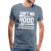 Ain't No Hood Like Fatherhood Funny Men's Premium T-Shirt - steel blue
