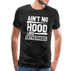 Ain't No Hood Like Fatherhood Funny Men's Premium T-Shirt - charcoal gray