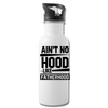 Ain't No Hood Like Fatherhood Funny Water Bottle - white