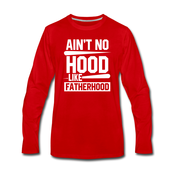 Ain't No Hood Like Fatherhood Funny Men's Premium Long Sleeve T-Shirt - red