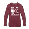 Ain't No Hood Like Fatherhood Funny Men's Premium Long Sleeve T-Shirt - heather burgundy