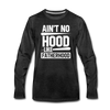 Ain't No Hood Like Fatherhood Funny Men's Premium Long Sleeve T-Shirt - charcoal gray