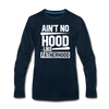 Ain't No Hood Like Fatherhood Funny Men's Premium Long Sleeve T-Shirt - deep navy