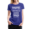 Bakers Gonna Bake Funny Cooking Women’s Premium T-Shirt - royal blue