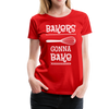 Bakers Gonna Bake Funny Cooking Women’s Premium T-Shirt - red
