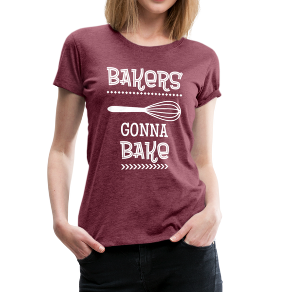 Bakers Gonna Bake Funny Cooking Women’s Premium T-Shirt - heather burgundy