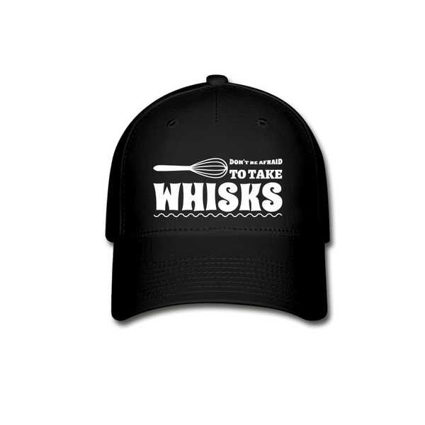 Don't be Afraid to Take Whisks Baseball Cap - black